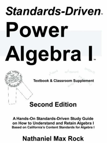 Standards-driven Power Algebra I: Textbook and Classroom Supplement by Nathaniel Max Rock