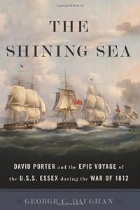 The Shining Sea: David Porter and the Epic Voyage of the U.S.S. Essex during the War of 1812