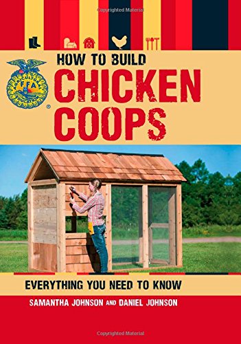 How to Build Chicken Coops: Everything You Need to Know by Samantha Johnson