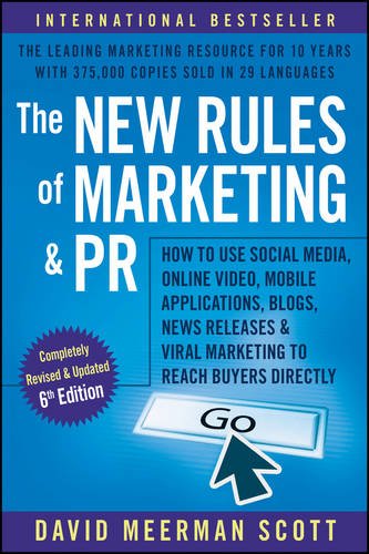 The New Rules of Marketing and PR: How to Use Social Media, Online Video, Mobile Applications, Blogs, News Releases, and Viral Marketing to Reach Buyers Directly by DAVID MEERMAN SCOTT