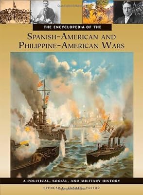 The Encyclopedia of the Spanish-American and Philippine-American Wars: A Political, Social, and Military History (3 Volumes)