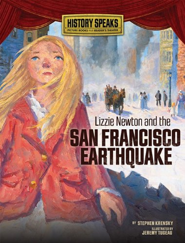 Lizzie Newton and the San Francisco Earthquake (History Speaks: Picture Books Plus Reader's Theater) by Stephen Krensky