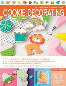 The Complete Photo Guide to Cookie Decorating by Autumn Carpenter