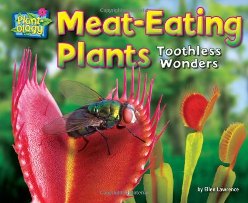Meat-Eating Plants: Toothless Wonders by Ellen Lawrence