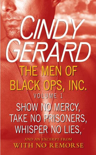 The Men of Black Ops, Inc.: Volume 1: Show No Mercy, Take No Prisoners, Whisper No Lies, and an Excerpt from With No Remorse by Cindy Gerard