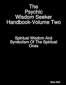 The Psychic Wisdom Seeker Handbook-Volume Two by Wise Wolf
