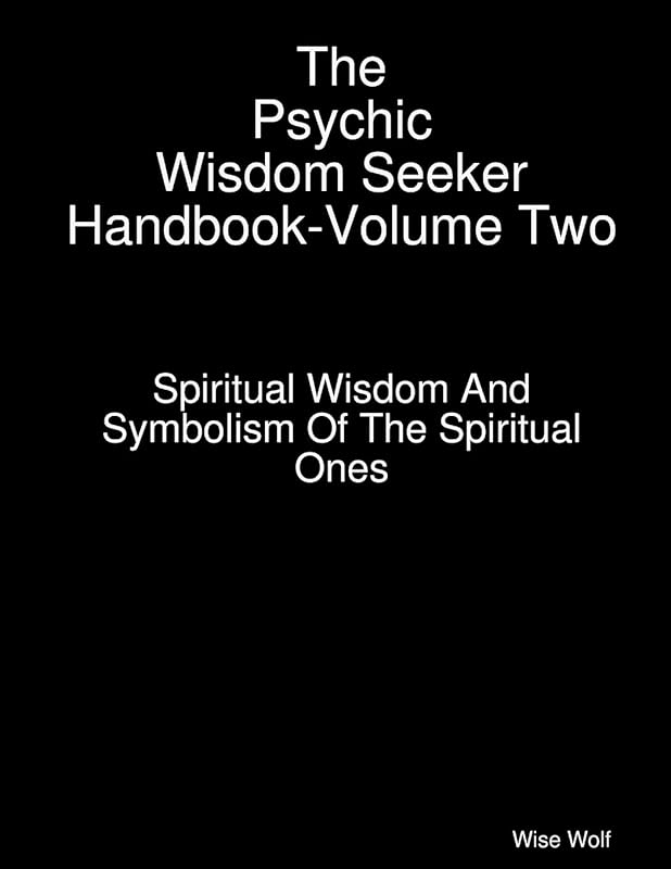 The Psychic Wisdom Seeker Handbook-Volume Two by Wise Wolf