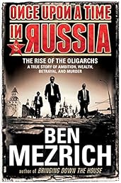Once Upon a Time in Russia: The Rise of the OligarchsA True Story of Ambition, Wealth, Betrayal, and Murder