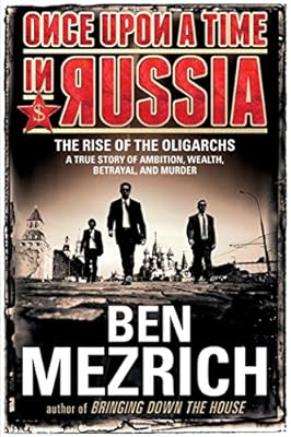 Once Upon a Time in Russia: The Rise of the Oligarchs-A True Story of Ambition, Wealth, Betrayal, and Murder