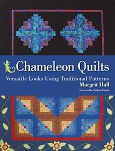 Chameleon Quilts: Versatile Looks Using Traditional Patterns by Margrit Hall