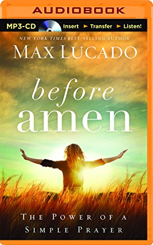 Before Amen: The Power of a Simple Prayer by Max Lucado