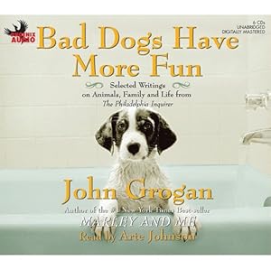 Bad Dogs Have More Fun: Selected Writings on Animals, Family and Life from the Philadelphia Inquirer