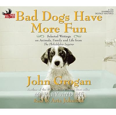 Bad Dogs Have More Fun: Selected Writings on Animals, Family and Life from the Philadelphia Inquirer