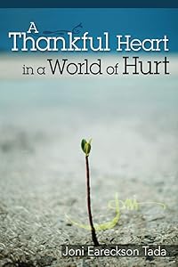A Thankful Heart In A World Of Hurt By Joni Eareckson Tada