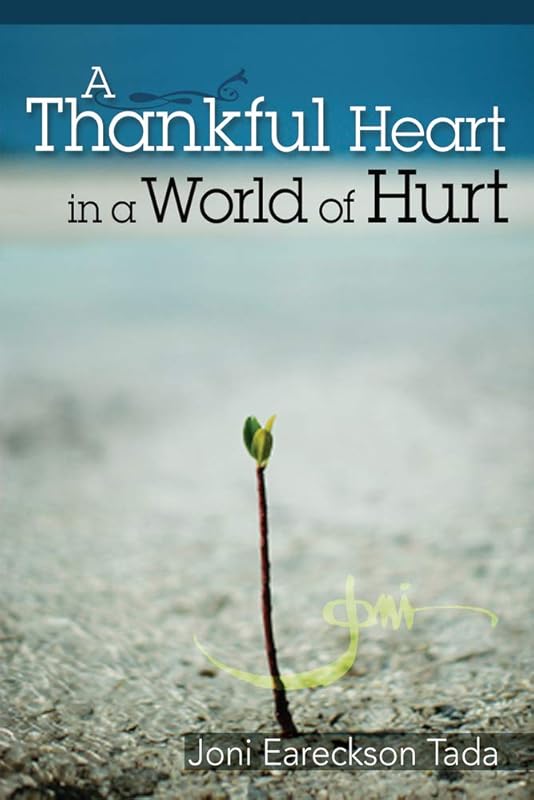 A Thankful Heart In A World Of Hurt By Joni Eareckson Tada by Joni Eareckson Tada