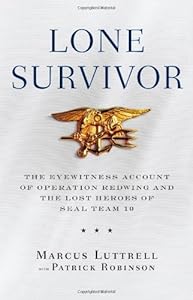 Lone Survivor: The Eyewitness Account of Operation Redwing and the Lost Heroes of SEAL Team 10 by Marcus Luttrell