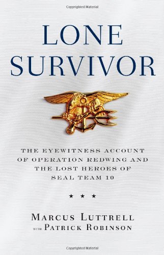 Lone Survivor: The Eyewitness Account of Operation Redwing and the Lost Heroes of SEAL Team 10 by Marcus Luttrell