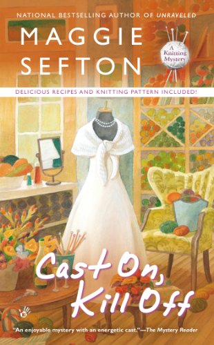 Cast On, Kill Off (A Knitting Mystery) by Maggie Sefton