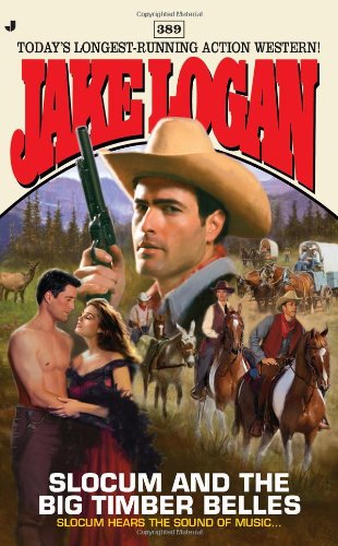 Slocum #389: Slocum and the Big Timber Belles by Jake Logan