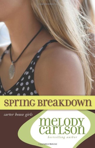 Spring Breakdown by Melody Carlson