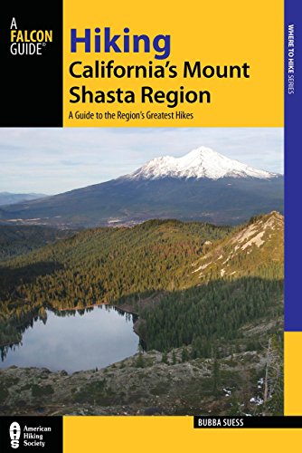 Hiking California's Mount Shasta Region: A Guide to the Region's Greatest Hikes by Bubba Suess