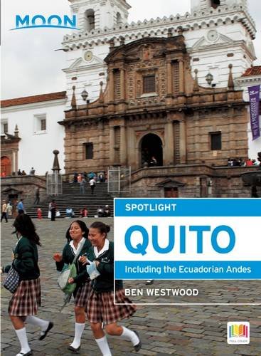 Moon Spotlight Quito: Including the Ecuadorian Andes by Ben Westwood