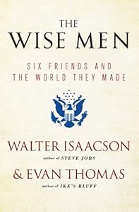 The Wise Men: Six Friends and the World They Made