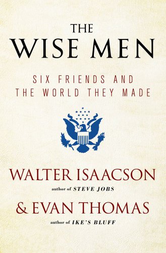 The Wise Men: Six Friends and the World They Made by Walter Isaacson