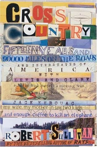 Cross Country: Fifteen Years and 90,000 Miles on the Roads and Interstates of America with Lewis and Clark by Robert Sullivan