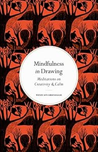 Mindfulness in Drawing: Meditations on Creativity & Calm by Wendy Ann Greenhalgh