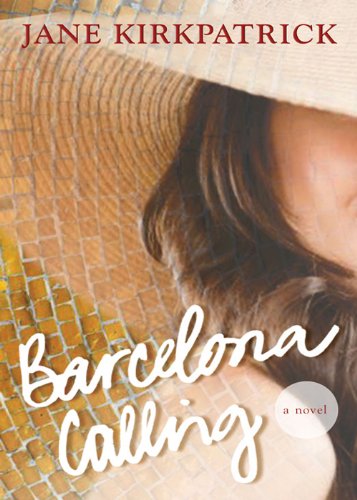 Barcelona Calling: A Novel by Jane Kirkpatrick