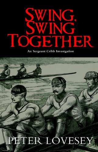 Swing, Swing Together: A Sergeant Cribb Investigation (Sergeant Cribb Investigations) by Peter Lovesey