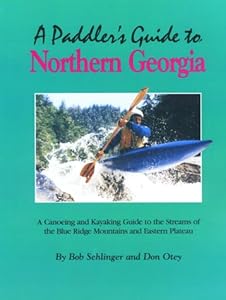 A Paddler's Guide to Northern Georgia: A Canoeing and Kayaking Guide to the Streams of the Blue