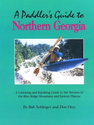 A Paddler's Guide to Northern Georgia: A Canoeing and Kayaking Guide to the Streams of the Blue