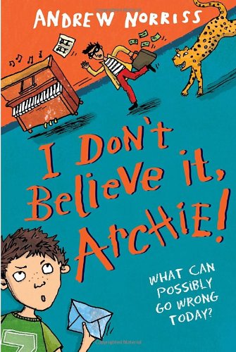 I Don't Believe It, Archie! by Andrew Norriss
