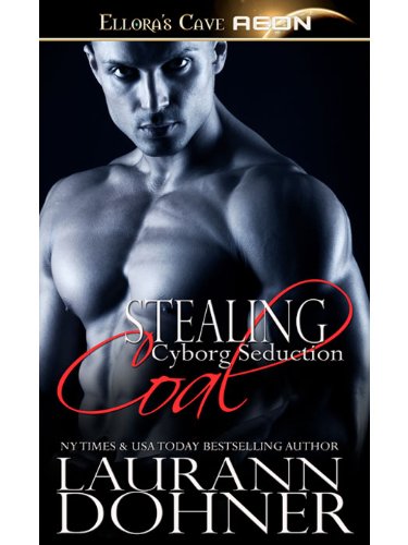 Stealing Coal (Cyborg Seduction, Book Five) by Laurann Dohner