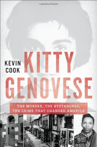 Kitty Genovese: The Murder, the Bystanders, the Crime that Changed America by Kevin Cook