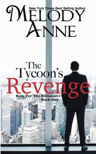 The Tycoon's Revenge: Baby for the Billionaire by by Melody Anne and Nicole Sanders Photography
