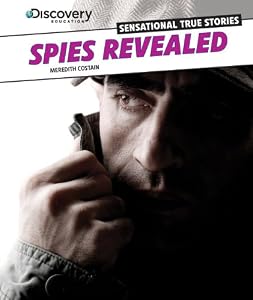 Spies Revealed (Discovery Education: Sensational True Stories) by Meredith Costain