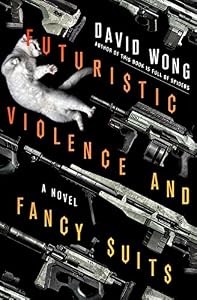 Futuristic Violence and Fancy Suits: A Novel
