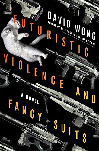 Futuristic Violence and Fancy Suits: A Novel by David Wong