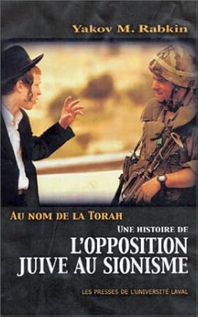 Yakov M. Rabkin, Au nom de la Torah. Une histoire de l’opposition juive au sionisme