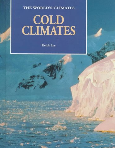 Cold Climates (World's Climates) by Keith Lye