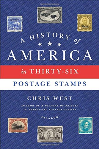 A History of America in Thirty-Six Postage Stamps by Chris West