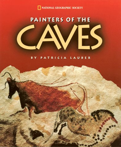 Painters of The Caves (National Geographic Society) by Patricia Lauber