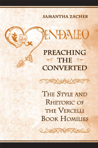 Preaching the Converted: The Style and Rhetoric of the Vercelli Book Homilies (Toronto Anglo-Saxon Series 1) by Samantha Zacher