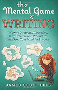 The Mental Game of Writing: How to Overcome Obstacles, Stay Creative and Product
