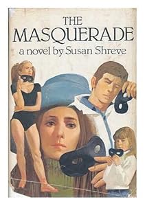 The masquerade: A novel by Susan Richards Shreve