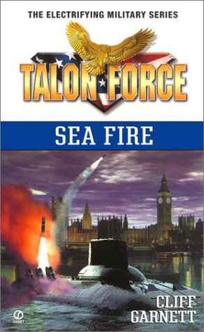 Talon Force: Sea Fire by Cliff Garnett