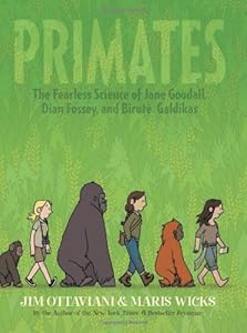 Primates: The Fearless Science of Jane Goodall, Dian Fossey, and Birut&eacute; Galdikas
